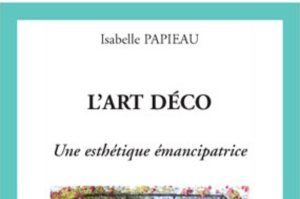 Isabelle Papieau, L’Art Déco, une esthétique émancipatrice. Ouais ! Pourquoi pas...